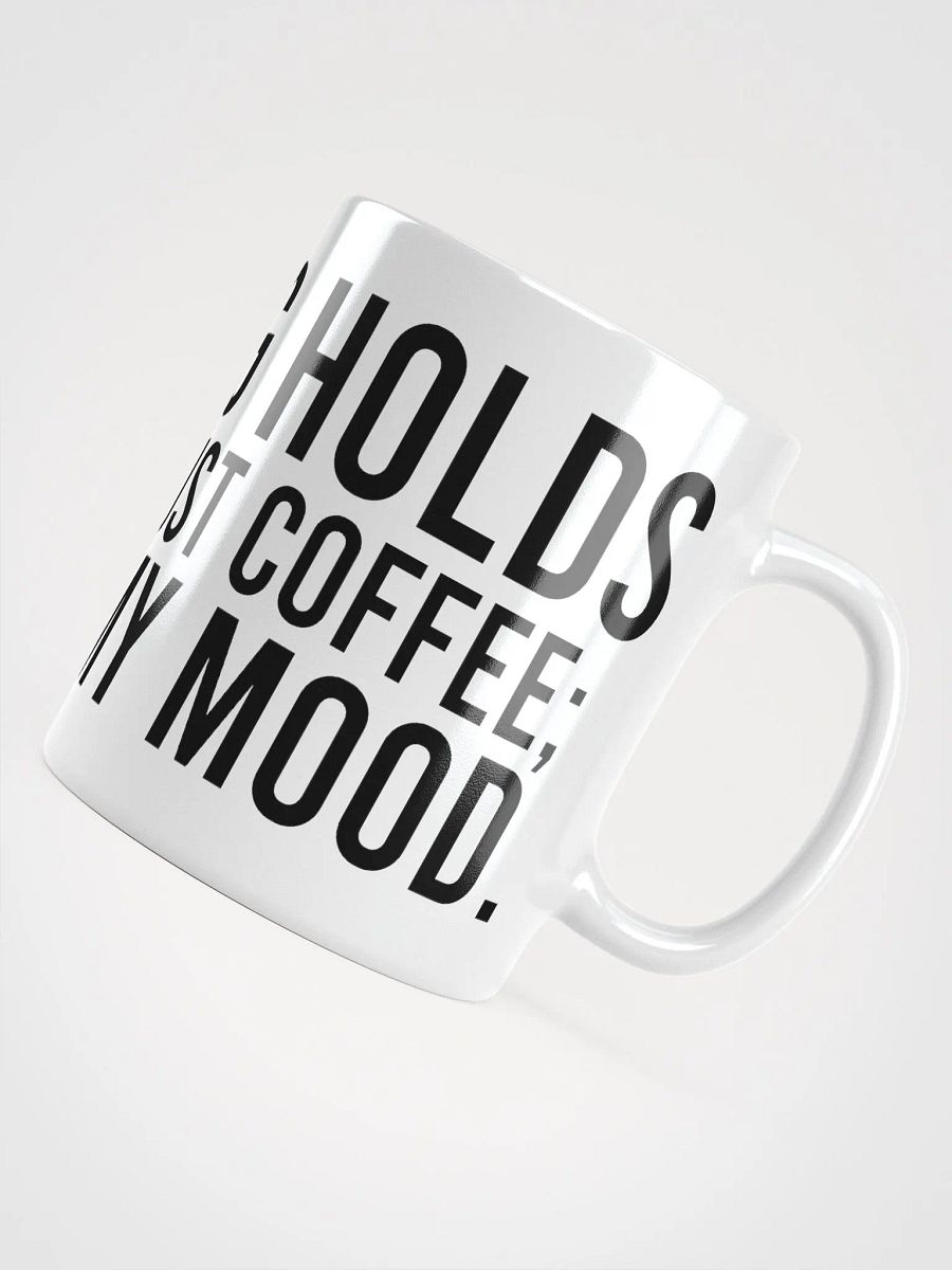 This mug holds more than just coffee; it holds my mood. - coffee mug product image (10)