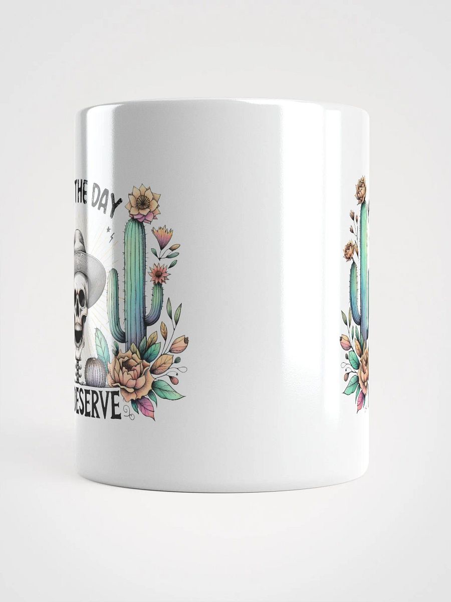 Have The Day You Deserve Mug product image (4)