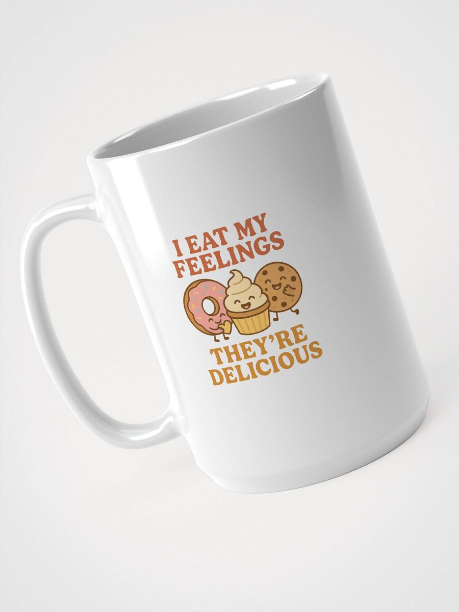 I Eat My Feelings, They're Delicious. Mug product image (3)