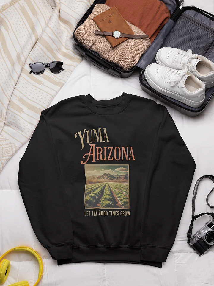 Yuma Arizona Let the Good Times Grow Sweatshirt product image (1)
