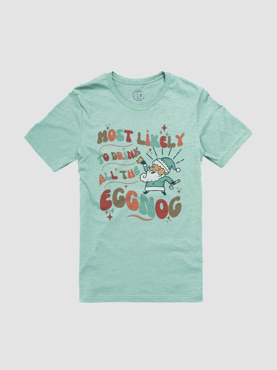 Most Likely to Drink All The Eggnog Holiday Tee product image (5)
