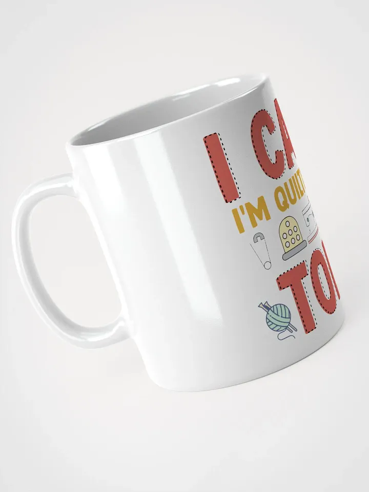 I Can't Today, I'm Quilting | Quilters Gift - White Ceramic Mug product image (2)