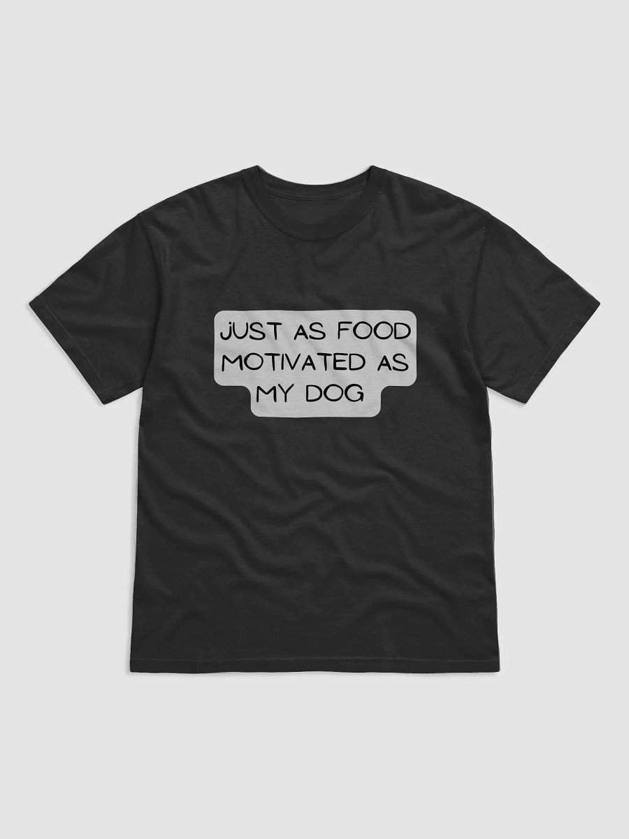 Just as food motivated as my dog T-shirt product image (8)