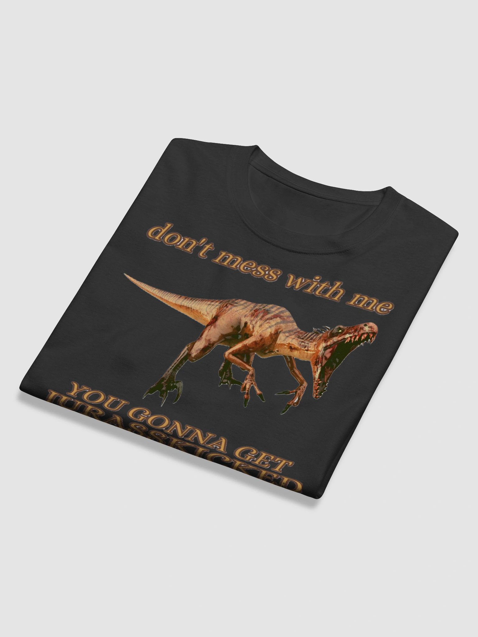 DON'T MESS WITH ME, YOU GONNA GET JURASSKICKED product image (11)