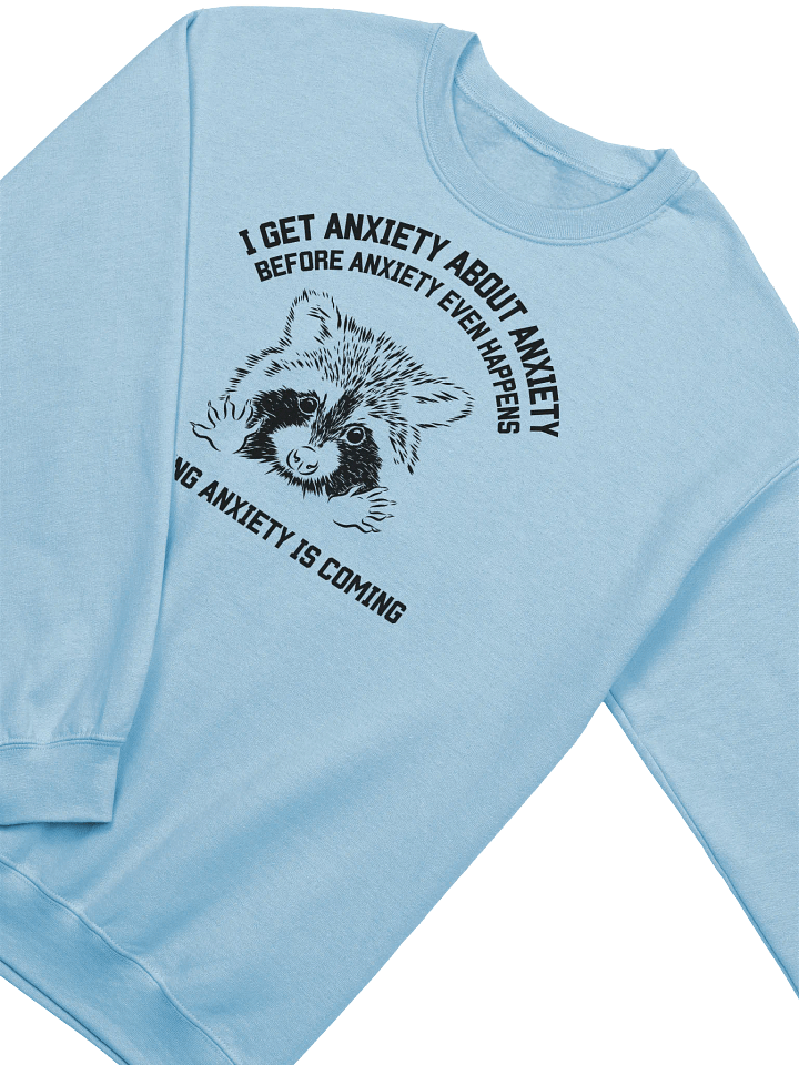 I Get Anxiety About Anxiety Raccoon Sweatshirt product image (2)