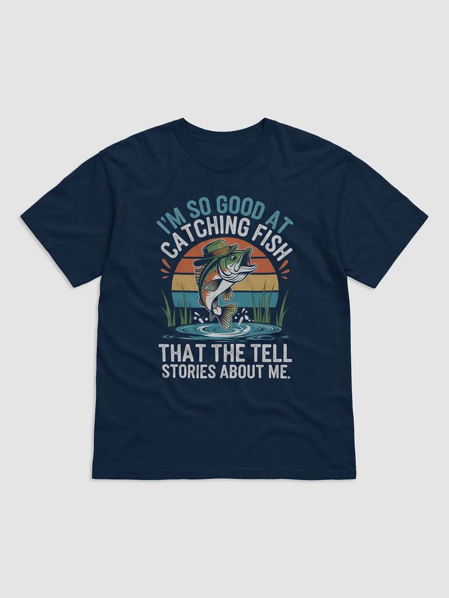 I'mSo Good At Catching Fish That The Fish Tell Stories shirt product image (11)
