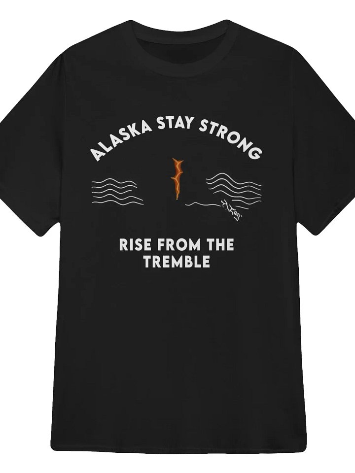 Alaska Stay Strong Rise From The Tremble T-Shirt product image (1)