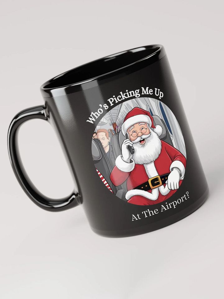Who's Picking Me Up At The Airport - Funny Santa Claus Black Mug product image (6)