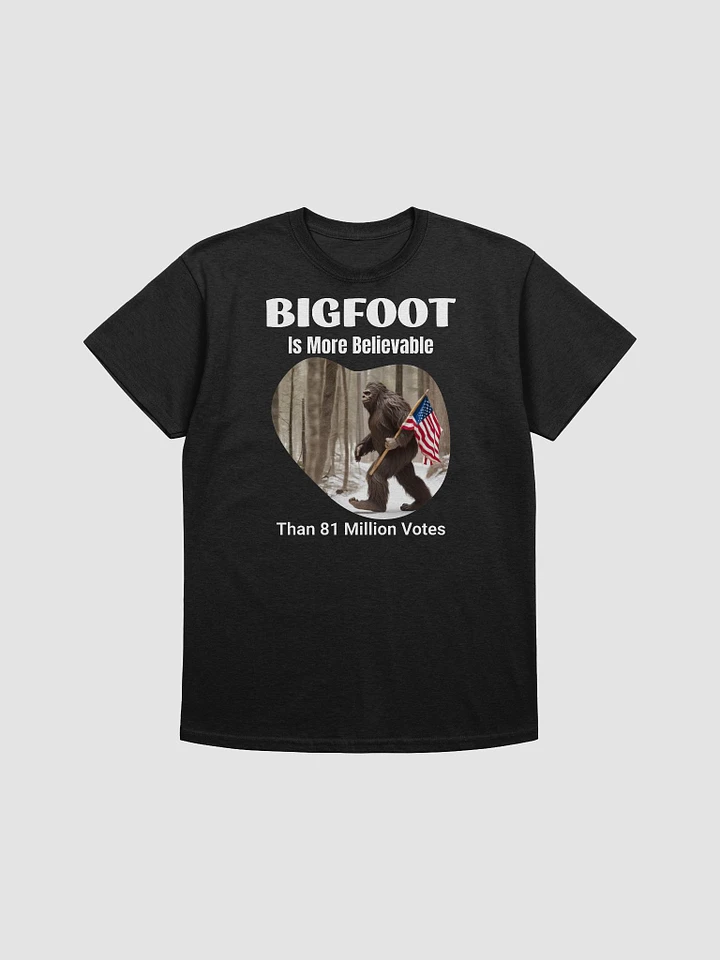 Bigfoot Is More Believable Than 81 Million Votes - Political Humor product image (1)