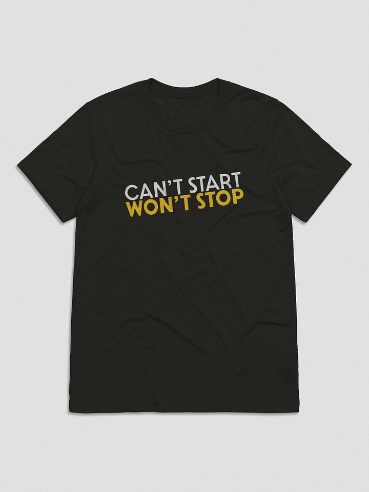 Can't Start, Won't Stop T-Shirt product image (1)