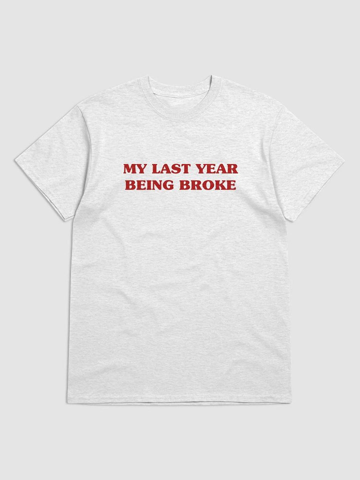 My Last Year Being Broke T-Shirt product image (1)