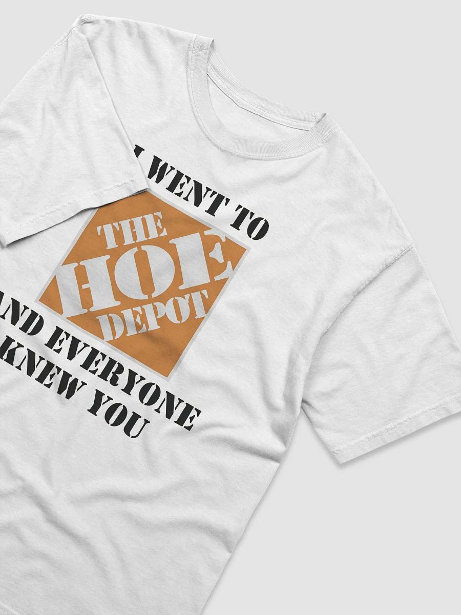 I Went To The Hoe Depot and Everyone Knew You Shirt product image (4)
