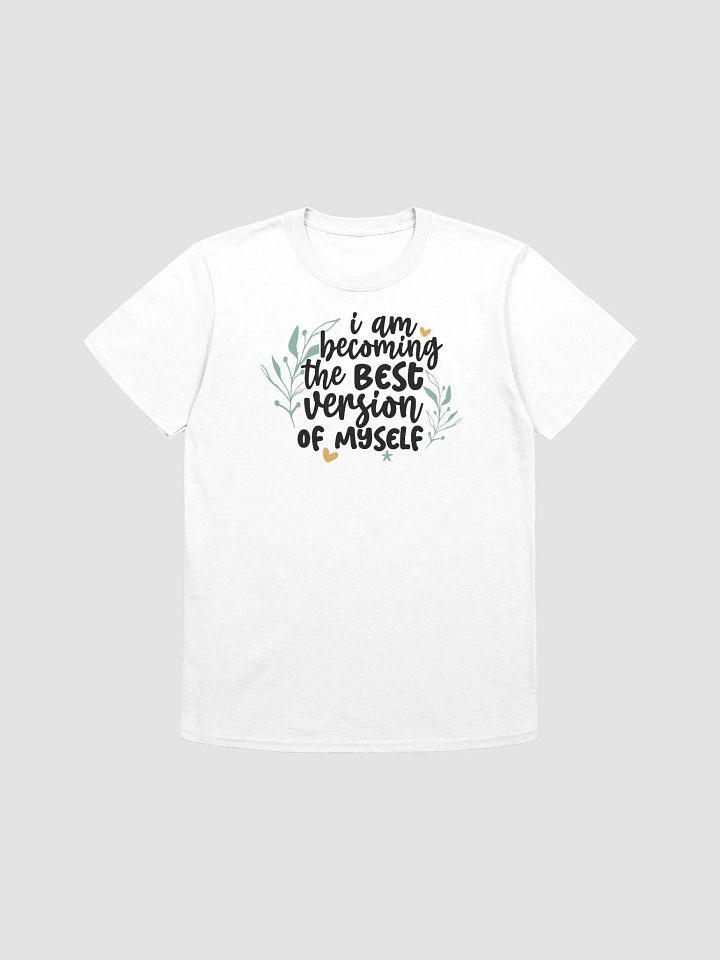 I AM BECOMING THE BEST VERSION OF MYSELF - Unisex T-Shirt product image (1)