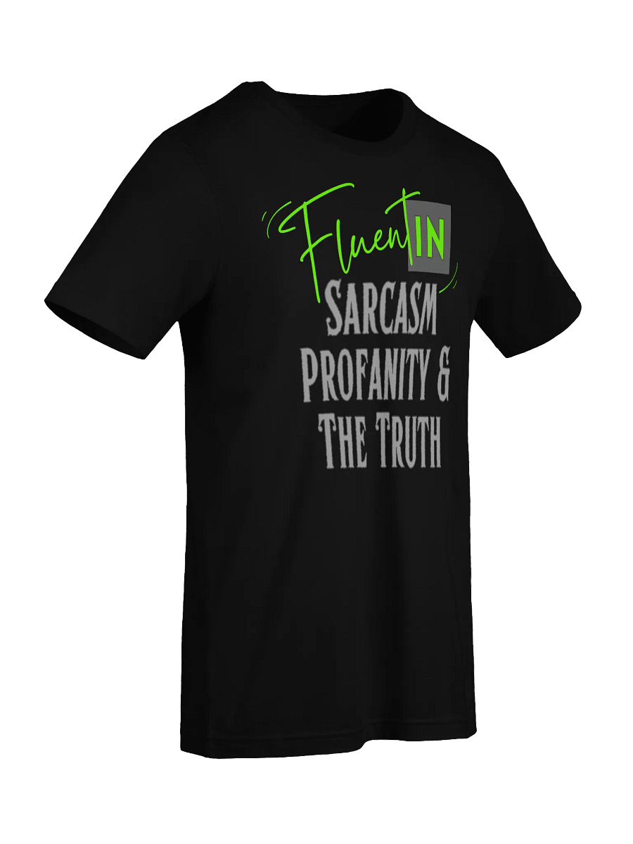 Fluent in Sarcasm, Profanity, & The Truth T-Shirt product image (44)