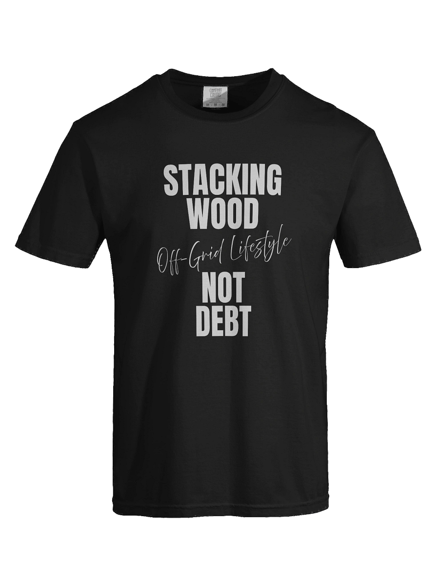 Stacking Wood Not Debt, Off Grid Lifestyle product image (1)