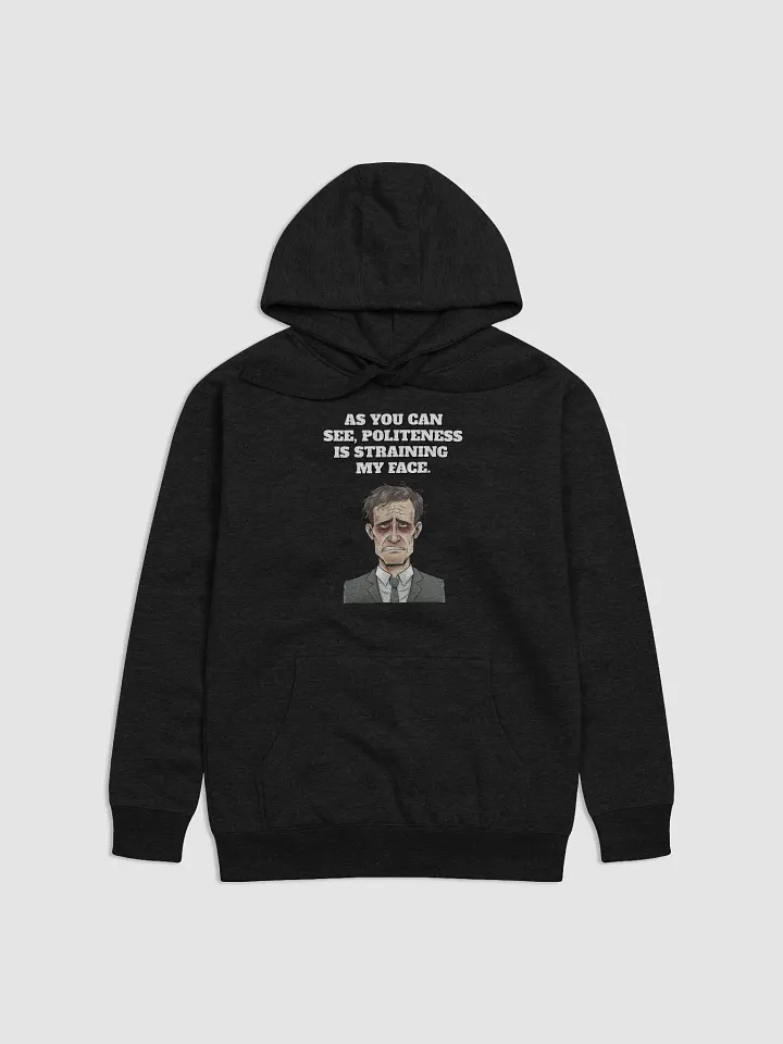 As You Can See, Politeness Is Straining My Face Funny Hoodie product image (2)