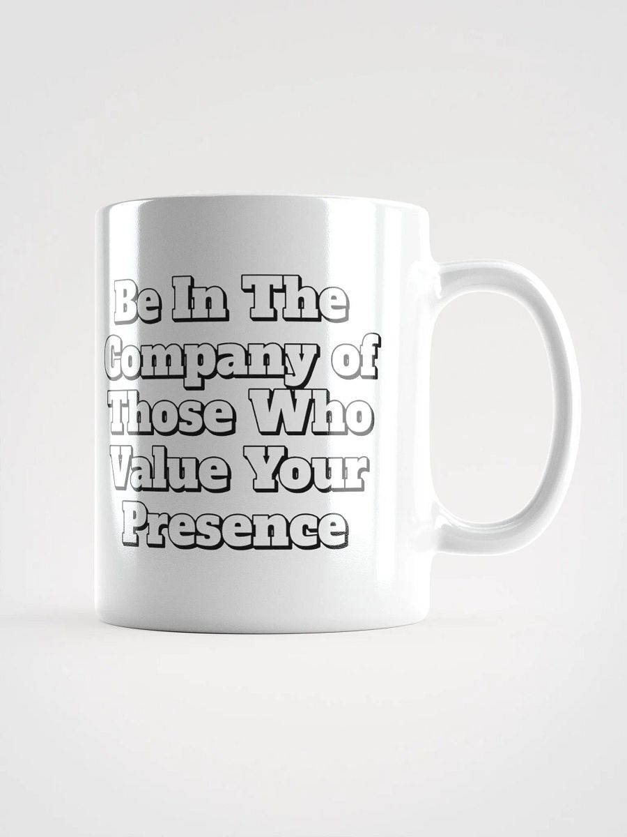Be In The Company of Those Who Value Your Presence White Coffee Mug product image (15)