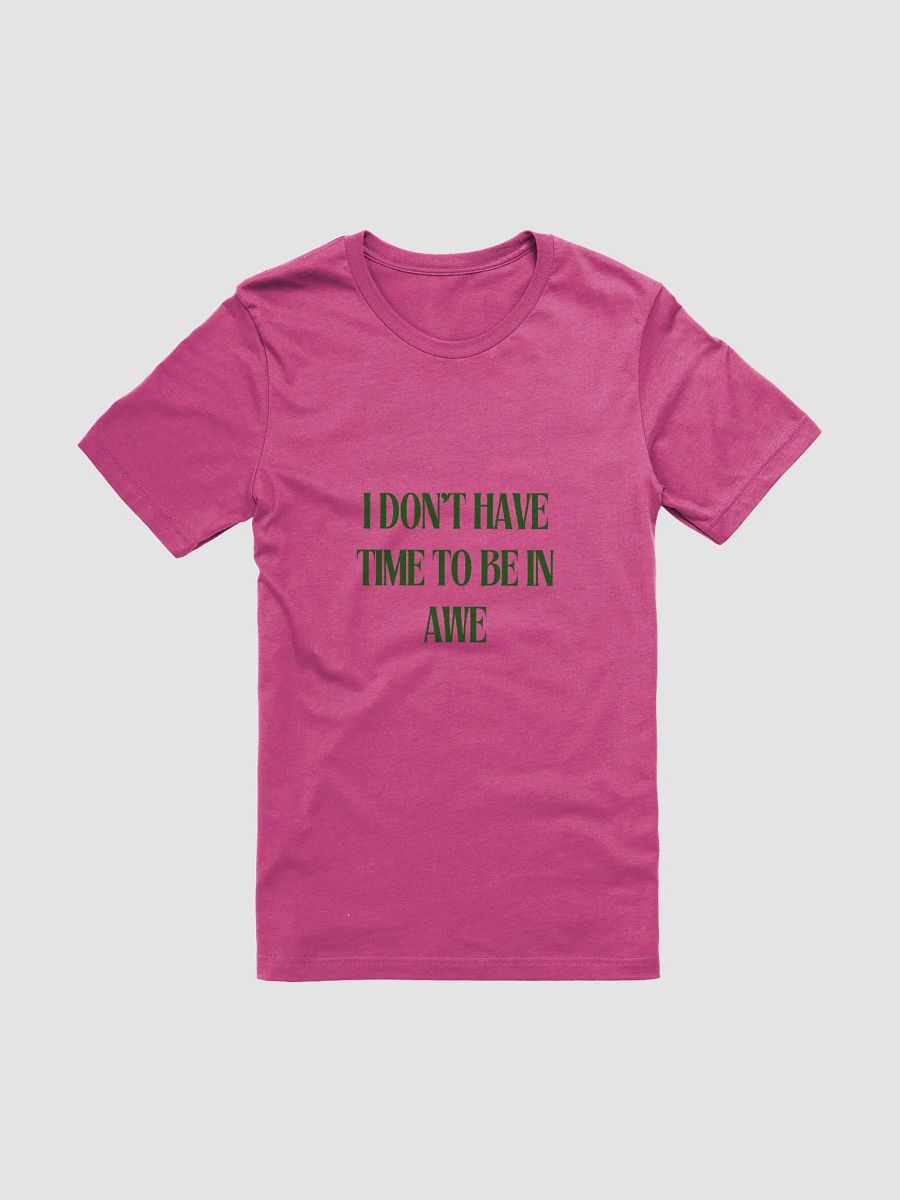 I DON'T HAVE TIME TO BE IN AWE Statement Tee product image (2)