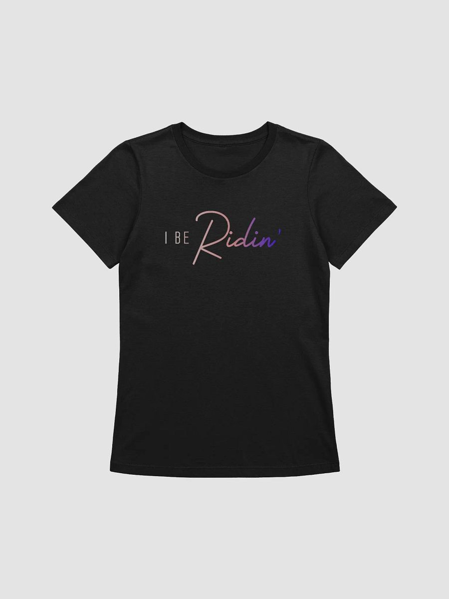 I Be Ridin Womens Tshirt product image (1)
