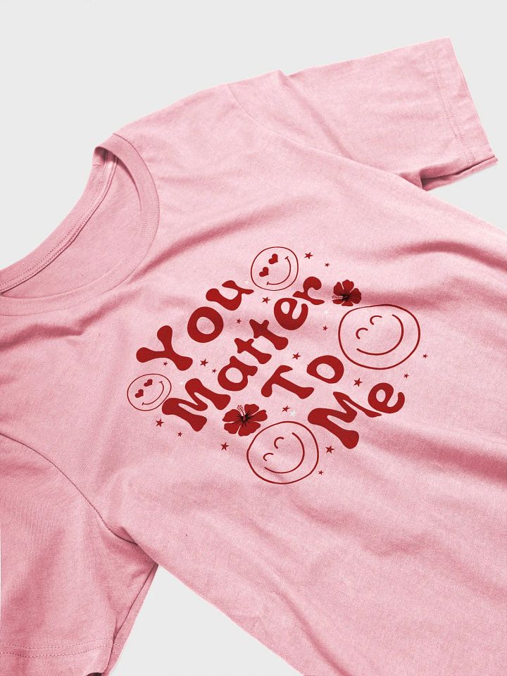 You Matter To Me Bella Canvas Tee product image (2)