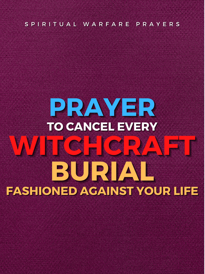 Prayer To Cancel Witchcraft Burial