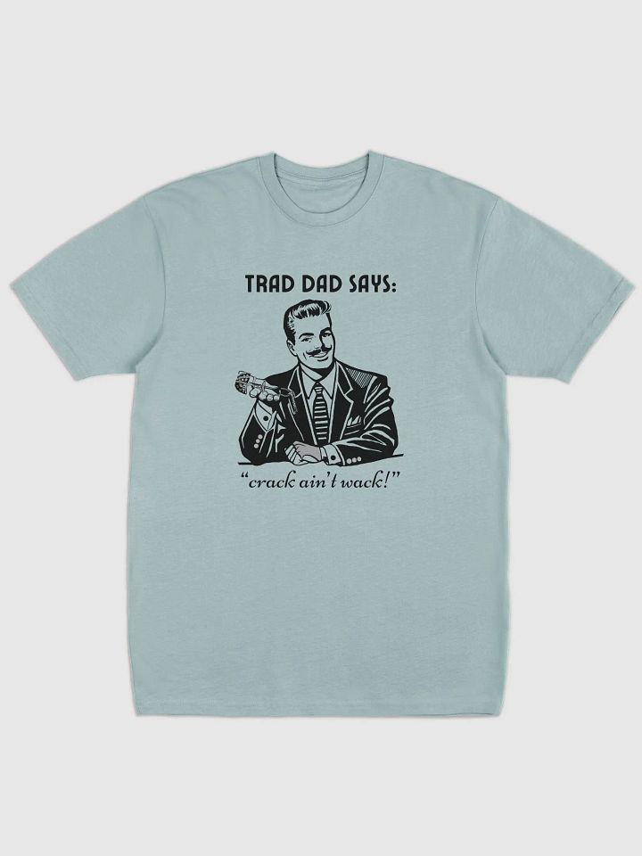 Trad Dad Says: Crack ain't Wack - Premium Tee [Mens Sizing] product image (1)