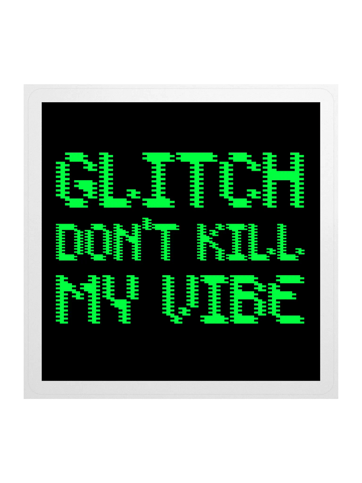 Glitch don't kill my vibe • Broken CRT Edition sticker product image (1)