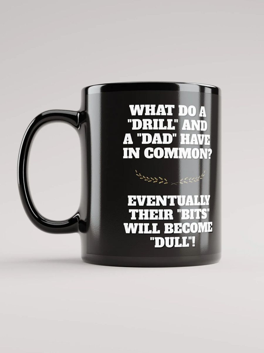 What Do A Drill And A Dad In Common - Funny Dad Joke Black Mug product image (11)