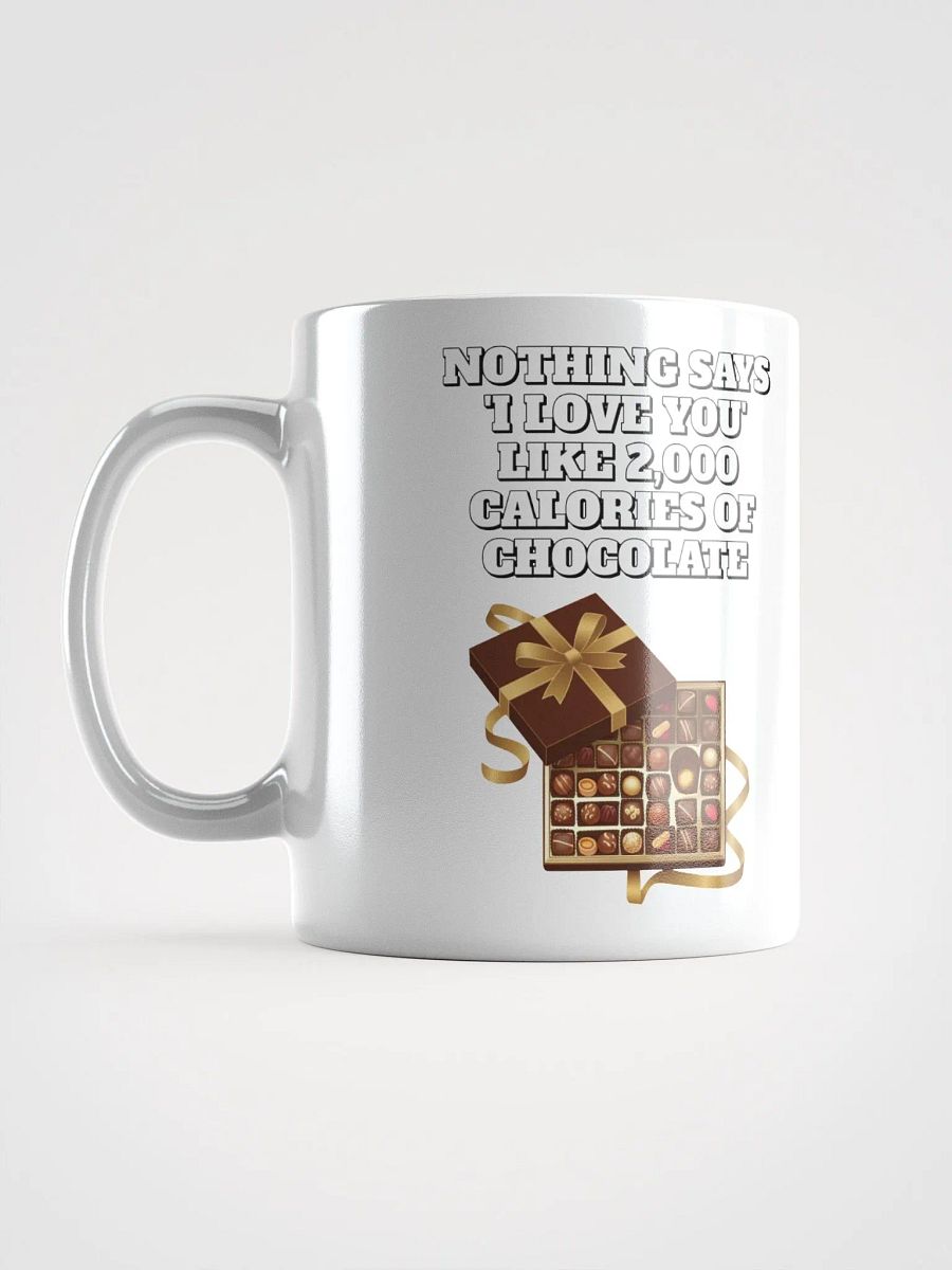 Nothing Says 'I Love You' Like 2,000 Calories of Chocolate. White Mug product image (6)