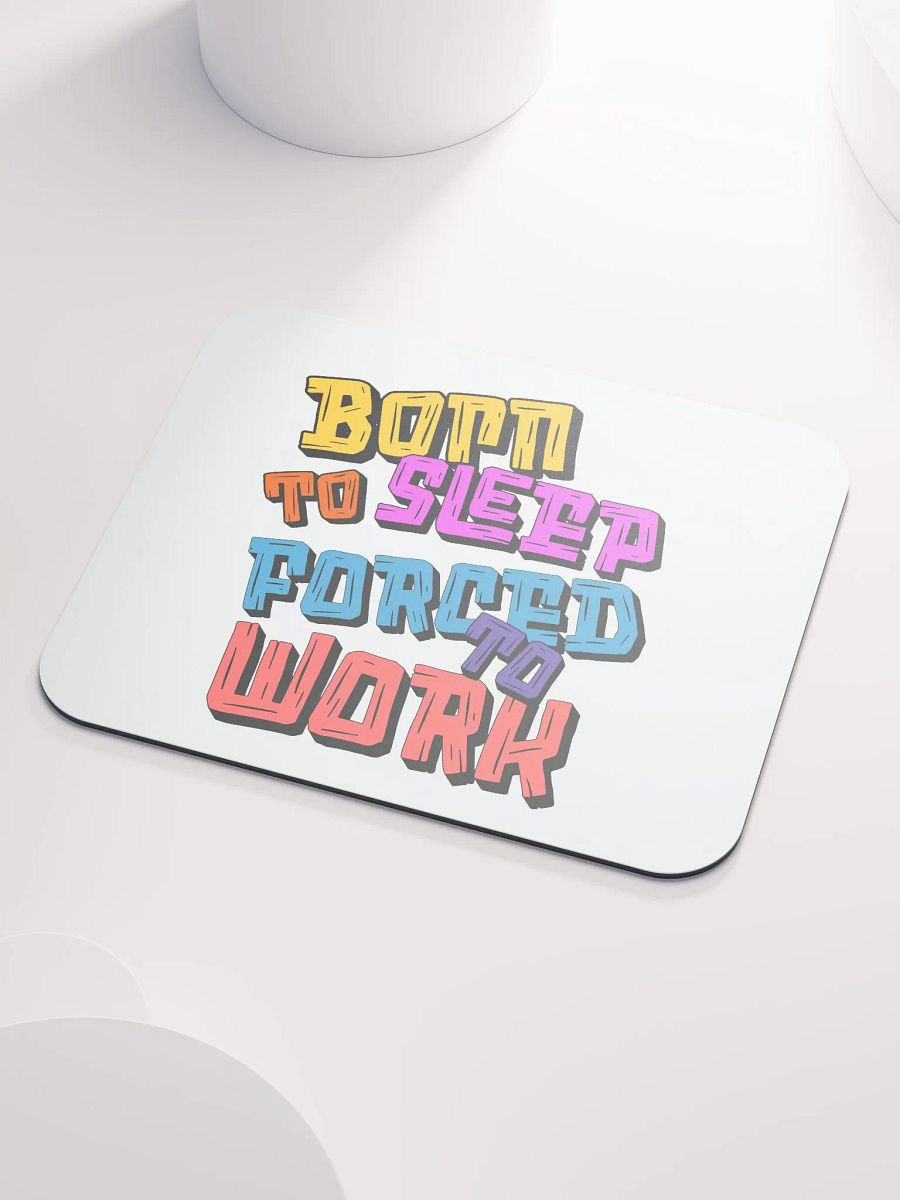 Born to Sleep Forced to Work Mouse Pad product image (3)