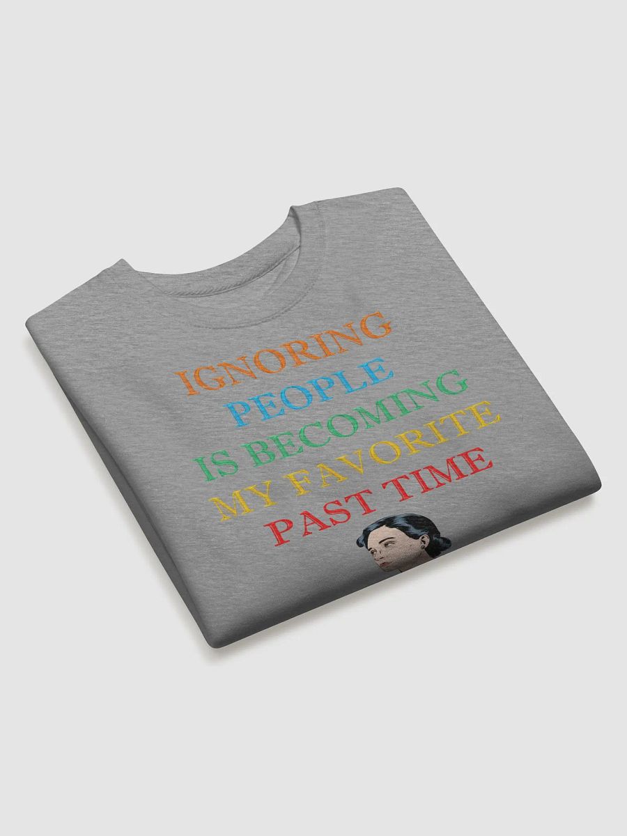 Ignoring People Is Becoming My Favorite Past Time Sweatshirt product image (13)