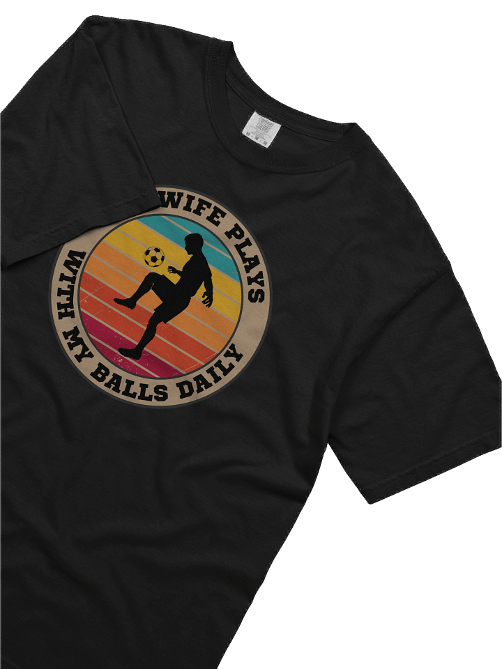 Men's Soccer My Wife Plays With My Balls Daily T-Shirt – Funny Sports Graphic Tee | Retro Humor Shirt product image (1)