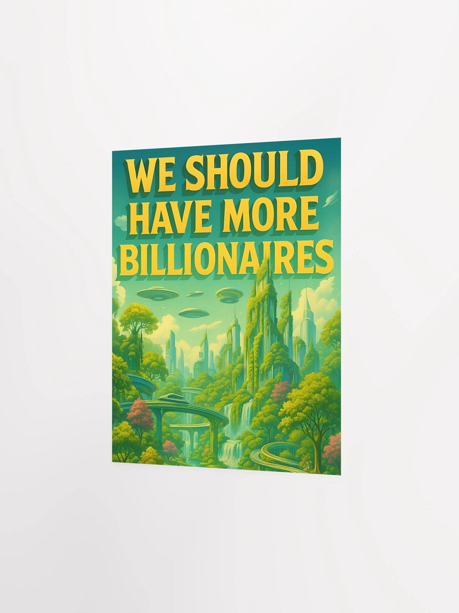 WE SHOULD HAVE MORE BILLIONAIRES Poster (green) product image (2)