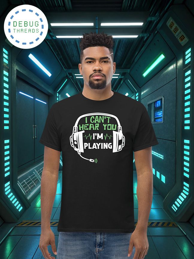 Funny Gaming, "I Can't Hear You, I'm Playing" Graphic T-Shirt product image (1)