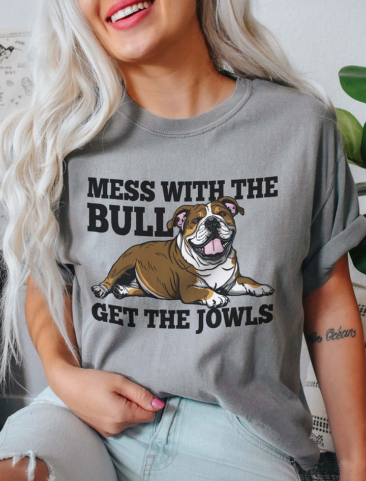 Mess with the Bull, Get the Jowls T-Shirt of an English Bulldog(Tricolor) | Funny T-Shirt for Bulldog Paw-rents product image (9)