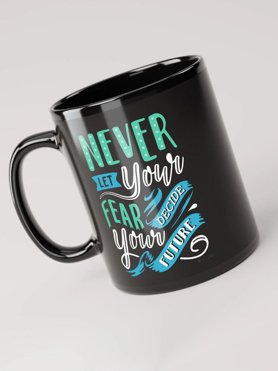 Never Let Your Fear Decide Your Future Mug product image (3)