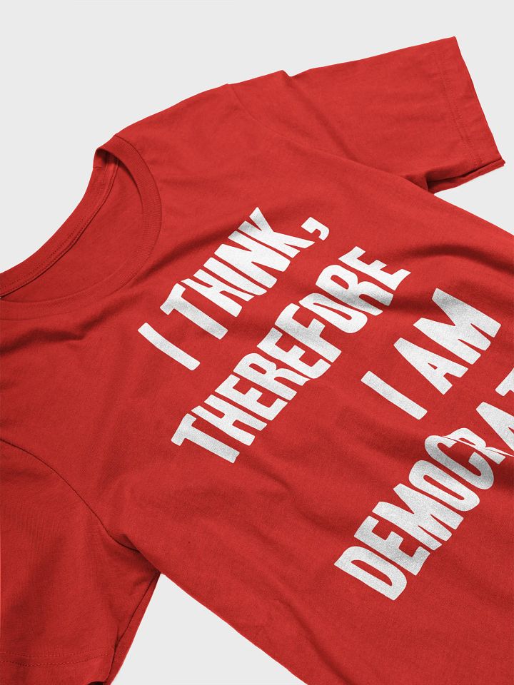 I Think, Therefore I Am Democrat - Unisex T-Shirt product image (2)