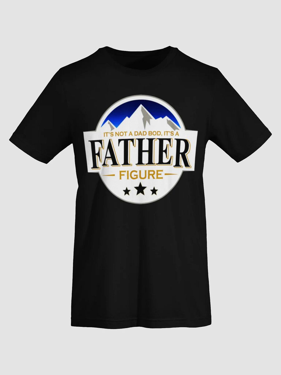 It's Not A Dad Bod It's Father Figure Funny T-Shirt product image (53)