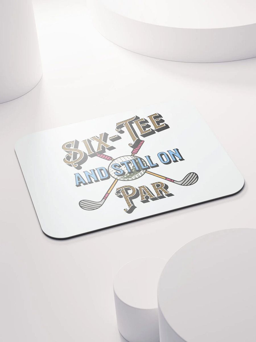 Six-Tee And Still On Par Golfing Delight Mouse Pad product image (4)
