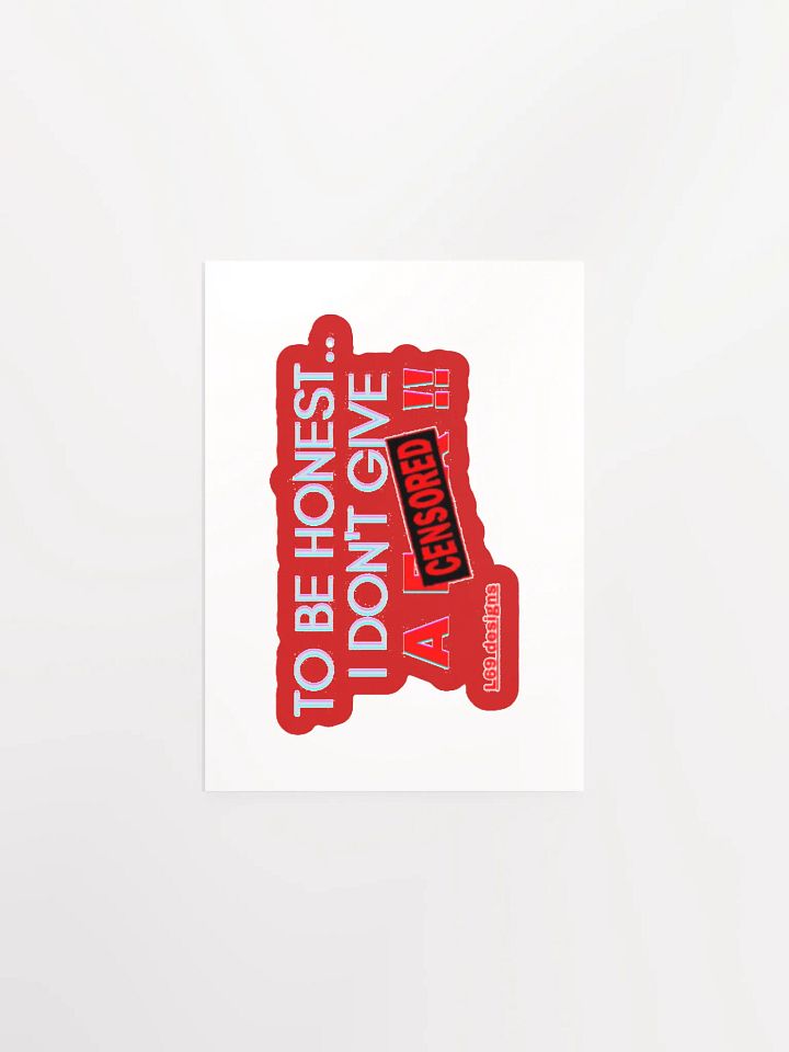 TO BE HONEST.. I DON'T GIVE A (censored)!! product image (1)