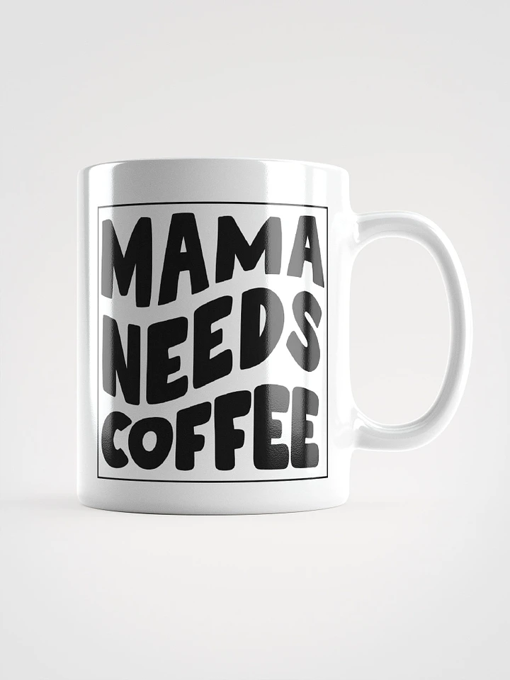 Mama needs coffee funny coffee mug product image (1)