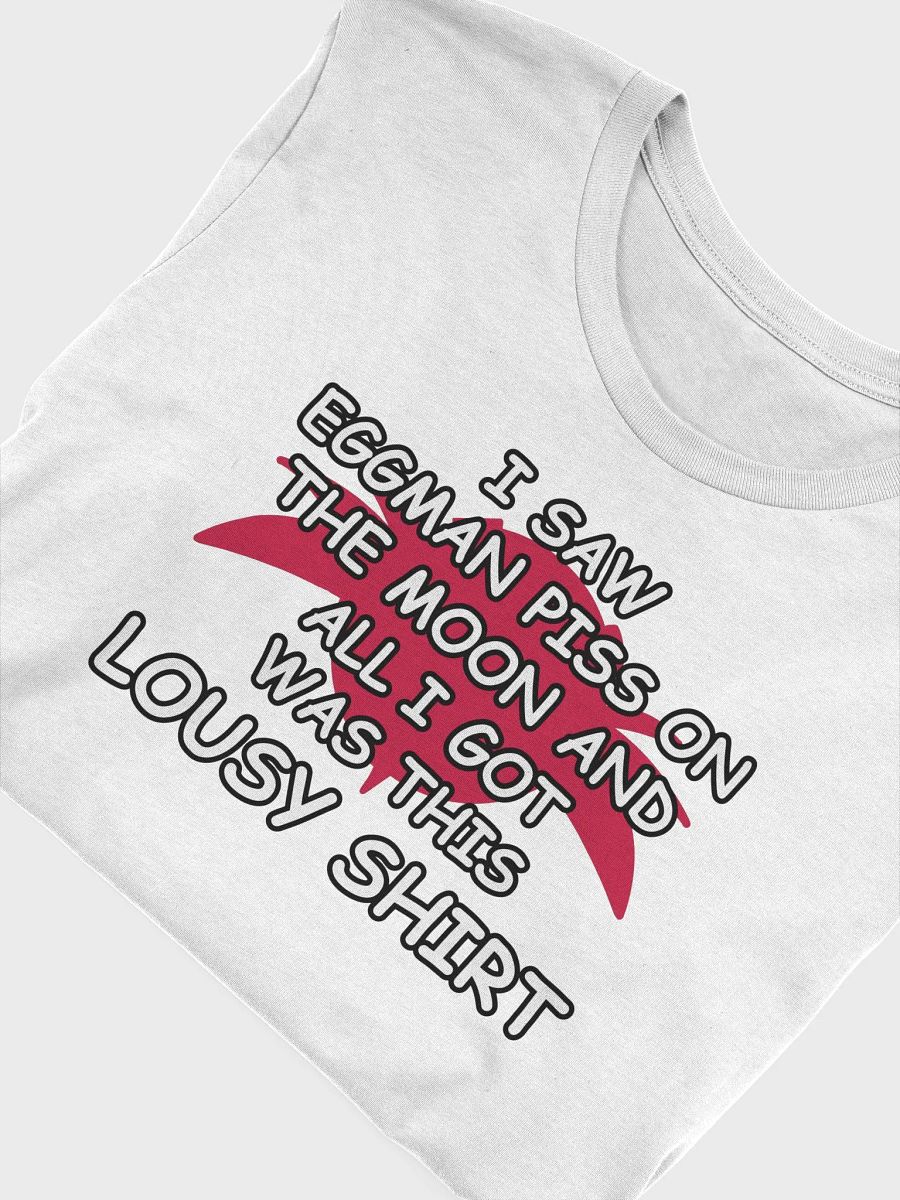 I SAW EGGMAN PISS ON THE MOON AND ALL I GOT WAS THIS LOUSY T-SHIRT product image (19)