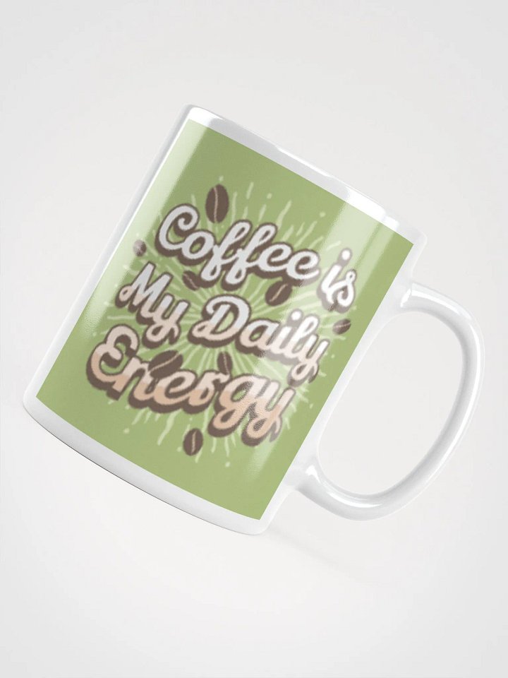 Coffee is My Daily Energy Ceramic Mug (11oz, 15oz, 20oz) - Perfect Gift for Coffee Lovers product image (4)