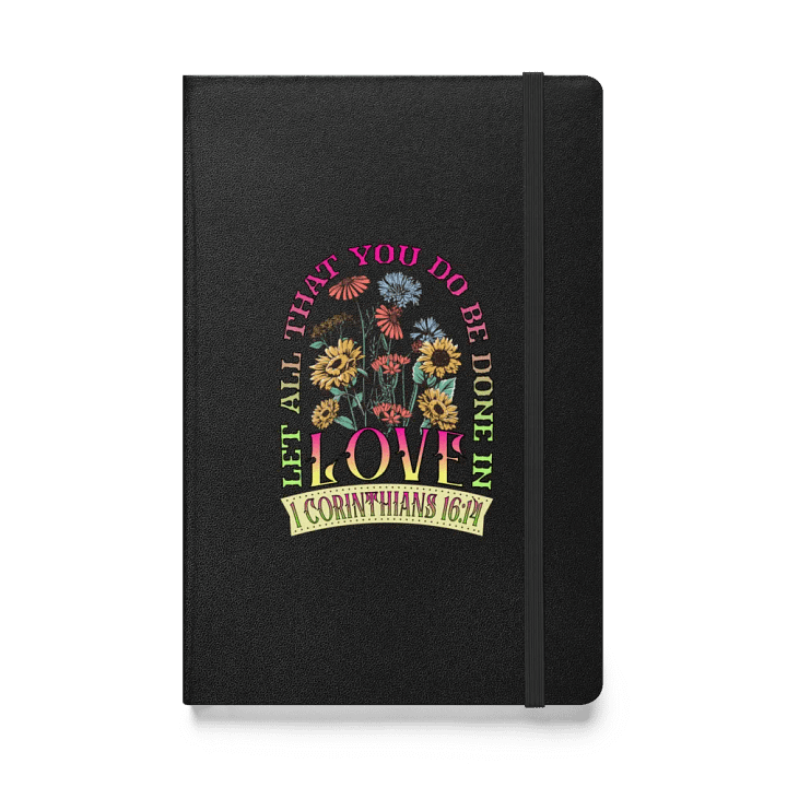 Let All That You Do Be Done In Love Inspired Hardcover Notebook product image (1)