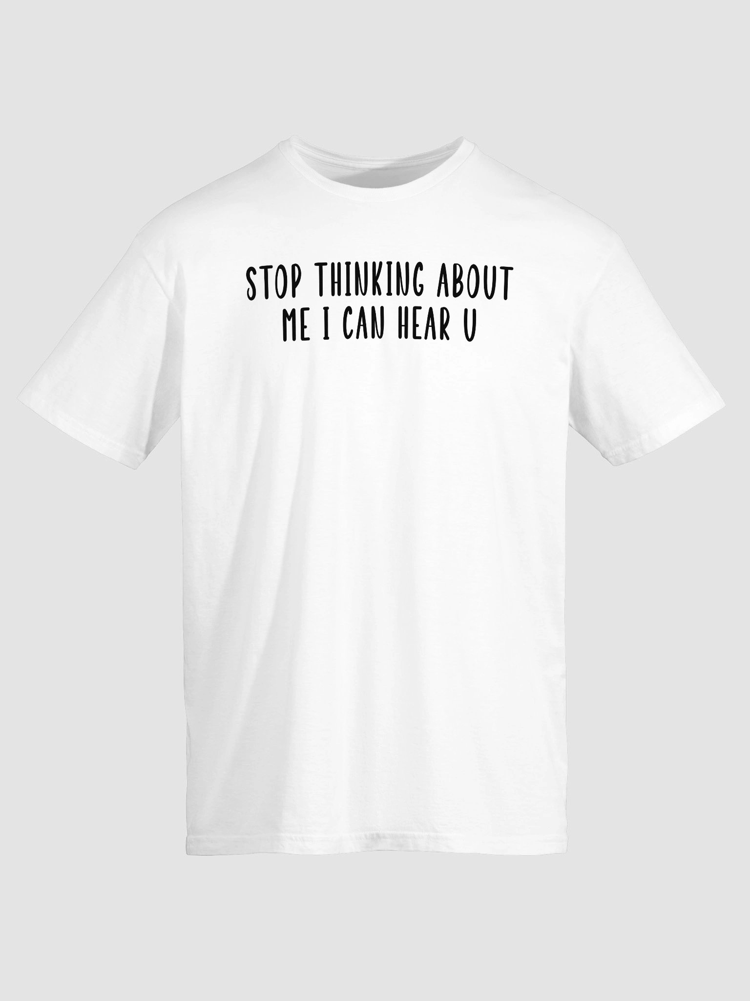 Stop Thinking About Me I Can Hear U T-Shirt product image (2)
