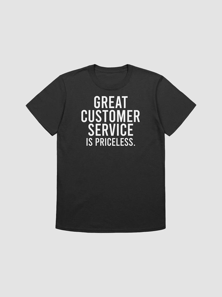 Great customer service is priceless. - Unisex T-shirt product image (4)