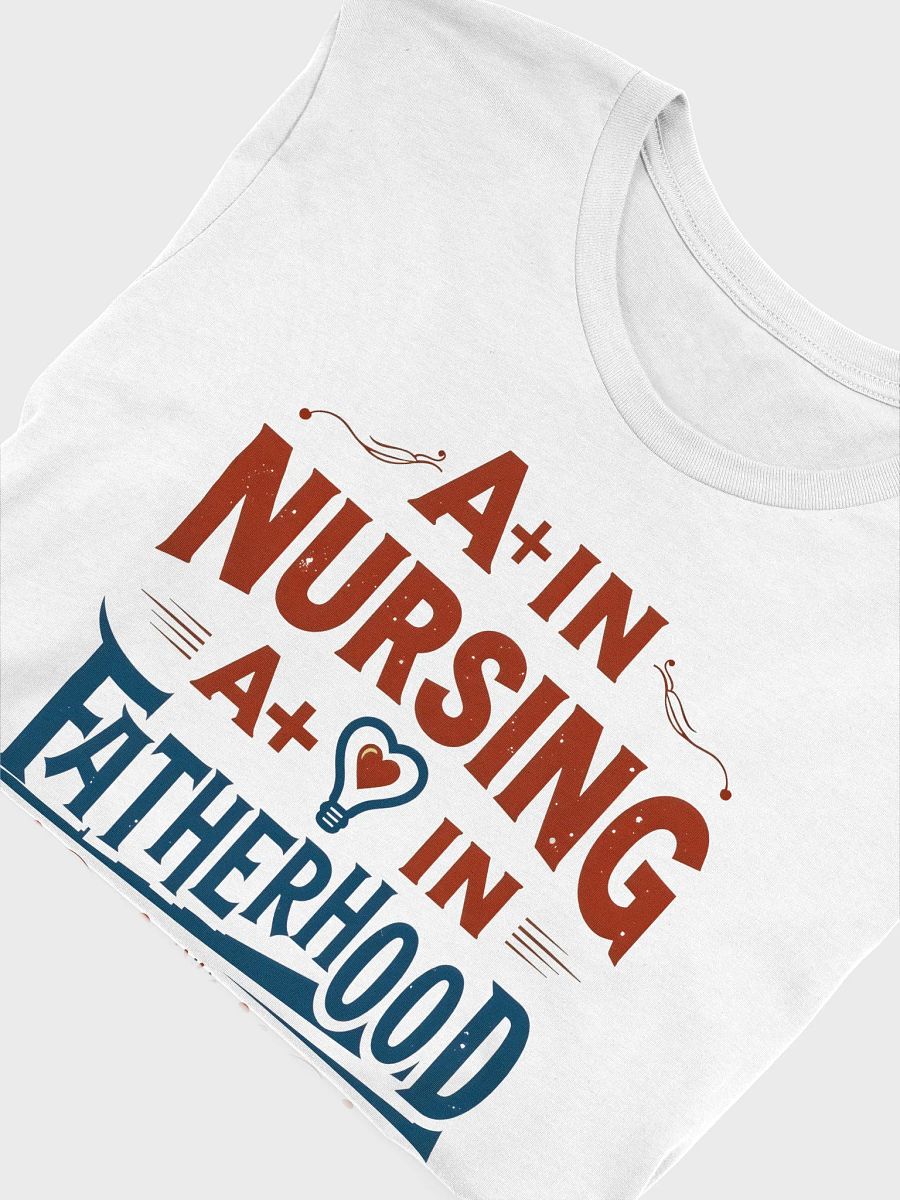 A+ in Nursing, A+ in Fatherhood T-Shirt product image (45)
