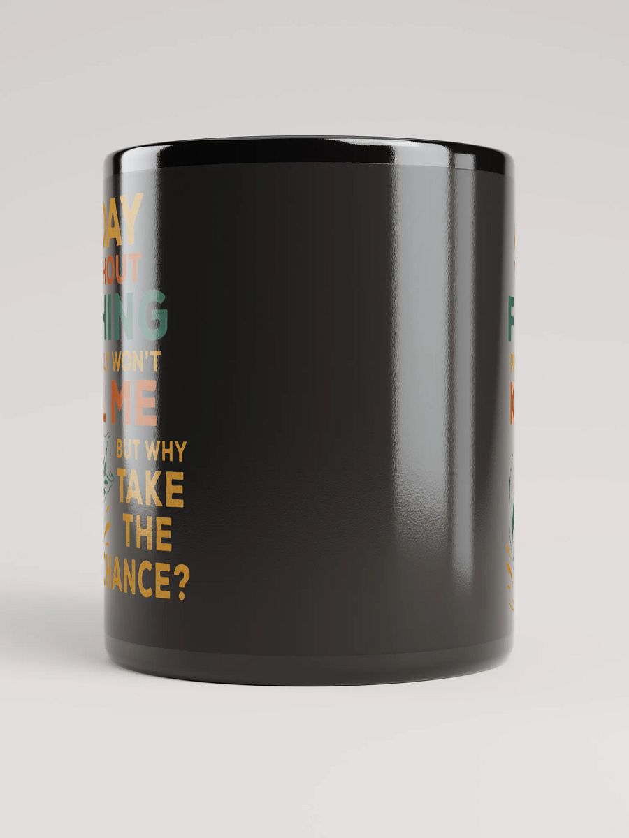 Funny Fishing Mug – Probably Won’t Kill Me | Why Take the Chance? product image (10)