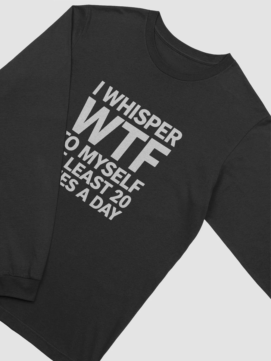 I Whisper Wtf to Myself At Least 20 Times A Day product image (35)