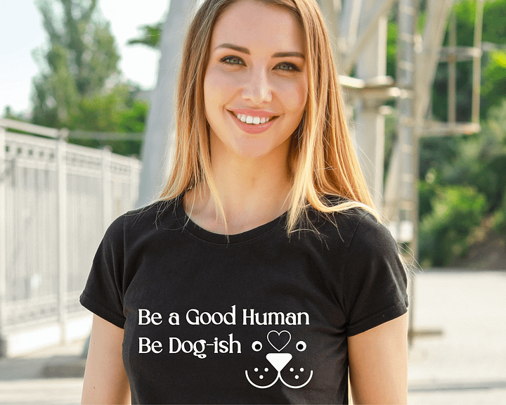 Cool Dog Apparel, Be A Good Human, Be Dogish product image (1)